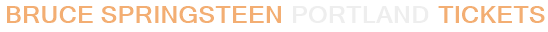 Bruce Springsteen Portland Tickets